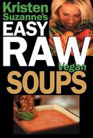 Kristen Suzanne's EASY Raw Vegan Soups: Delicious & Easy Raw Food Recipes for Hearty, Satisfying, Flavorful Soups 098175564X Book Cover
