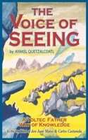 The Voice of Seeing: A Toltec Father Way of Knowledge 1709764287 Book Cover
