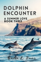 Dolphin Encounter: A Summer Love-Book Three 1955368449 Book Cover