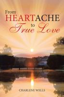 From Heartache to True Love 1543433405 Book Cover