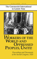 Workers of the World and Oppressed Peoples,Unite! Proceedings and Documents of the Second Congress of the Communist International, 1920 (Volume 1) 0873489403 Book Cover