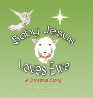 Baby Jesus Loves Ewe: A Christmas Story 1387607138 Book Cover