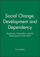 Social Change, Development and Dependency: Modernity, Colonialism and the Development of the West 0745607306 Book Cover