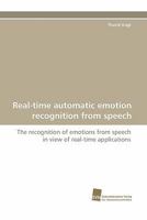 Real-time automatic emotion recognition from speech: The recognition of emotions from speech in view of real-time applications 3838125452 Book Cover