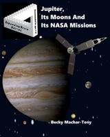 Jupiter, Its Moons And Its NASA Missions B0CJLJHRQD Book Cover
