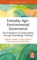 Everyday Agri-Environmental Governance: The Emergence of Sustainability through Assemblage Thinking (Routledge Focus on Environment and Sustainability) 103222133X Book Cover