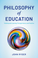 Philosophy of Education: Thinking and Learning Through History and Practice 1538166623 Book Cover