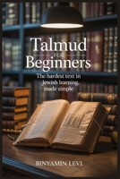 Talmud for Beginners: The Hardest Text in Jewish Learning, Made Simple B0FN3FG2ZC Book Cover