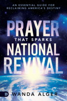 Prayer That Sparks National Revival: An Essential Guide for Reclaiming America's Destiny 0768453011 Book Cover