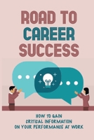 Road To Career Success: How To Gain Critical Information On Your Performance At Work: Questions That Trigger Responses null Book Cover
