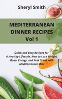 MEDITERRANEAN DINNER RECIPES Vol 1: Quick and Easy Recipes for A Healthy Lifestyle. How to Lose Weight, Boost Energy, and Feel Great with Mediterranean Diet 1801411484 Book Cover