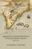 Appalachia as Contested Borderland of the Early Modern Atlantic, 1528-1715 0866986324 Book Cover