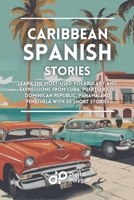 Caribbean Spanish Stories: Learn the most-used Vocabulary and Expressions from Cuba, Puerto Rico, Dominican Republic, Panama and Venezuela with 20 ... (Spanish Short Stories) (Spanish Edition) B0D11HS4SF Book Cover