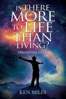Is There More to Life Than Living?: Discovering God's L.I.F.E. 0994059264 Book Cover