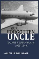 Our Forgotten Uncle : Duane Reuben Blair 1925-1949 1974674738 Book Cover