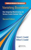 Vanishing Boundaries: How Integrating Manufacturing and Services Creates Customer Value, Second Edition 1466505907 Book Cover