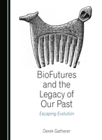 BioFutures and the Legacy of Our Past: Escaping Evolution 103644905X Book Cover