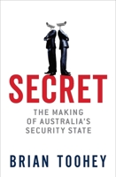 Secret: The Making of Australia's Security State 0522872808 Book Cover