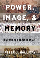 Power, Image, and Memory: Historical Subjects in Art 019090108X Book Cover