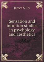 Sensation and Intuition: Studies in Psychology and Aesthetics 1019082097 Book Cover