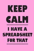 Keep Calm I Have A Spreadsheet For That: Coworker Office Funny Gag Notebook Wide Ruled Lined Journal 6x9 Inch ( Legal ruled ) Family Gift Idea Mom Dad or Kids in Holidays Pink 1670811883 Book Cover
