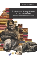 Le lettere, il replicante e lo xenomorfo: Manifesto per un humanesimo post-umano B08B35XLHV Book Cover