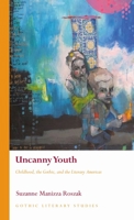 Uncanny Youth: Childhood, the Gothic, and the Literary Americas 1786838664 Book Cover