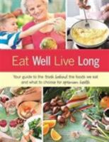 Eat Well, Live Long: Your guide to the truth behind the foods we eat and what to choose for optimum health 1922085308 Book Cover