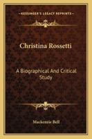 Christina Rosetti, Biographical And Critical Study 1410220192 Book Cover