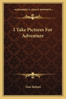 I TAKE PICTURES FOR ADVENTURE B0007DYGJG Book Cover
