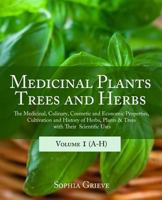 Medicinal Plants, Trees and Herbs: The Medicinal, Culinary, Cosmetic and Economic Properties, Cultivation and History of Herbs, Plants & Trees with Their Scientific Uses 1893774759 Book Cover