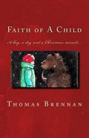 Faith of A Child: A Boy, A Tragedy, A Dog, A Miracle 1468147366 Book Cover