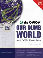 Our Dumb World: The Onion's Atlas of the Planet Earth 0316018430 Book Cover
