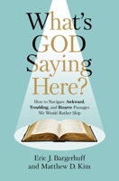 What's God Saying Here?: How to Navigate Awkward, Troubling, and Bizarre Passages We Would Rather Skip 0310159113 Book Cover