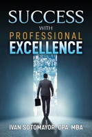 Success with Professional Excellence: Your strategy guides your passion and your excellence defines the results you achieve. B086BB3P9D Book Cover