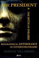 BIOGRAPHICAL ANTHOLOGY OF GOVERNORS INKARRI: THE PRESIDENT & THE MYTH OF INKARRI 1983241237 Book Cover
