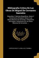 Bibliografia Critica De Las Obras De Miguel De Cervantes Saavedra: Biografias Y Noticias Biogr�ficas. Notas Y Comentarios Al Quijote. Notas � Las Obras Menores De Cervantes. Imitaciones Del Quijote. I 1018425403 Book Cover