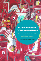 Postcolonial Configurations: Dictatorship, the Racial Cold War, and Filipino America 1478019352 Book Cover