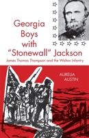 Georgia Boys with Stonewall Jackson: James Thomas Thompson and the Walton Infantry 0820335231 Book Cover