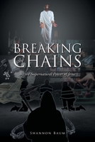 Breaking the Chains: By the Supernatural Power of Jesus B0B9W5VNVM Book Cover