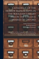 Catalogue Of The Hebrew Manuscripts In The Bodleian Library And In The College Libraries Of Oxford: Including Mss. In Other Languages ... Written With ... Or Literature, And A Few Samaritan Mss, 1016054041 Book Cover