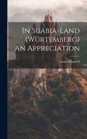 In Suabia-Land (Würtemberg) An Appreciation 1022052454 Book Cover