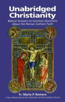 Unabridged Christianity: Biblical Answers to Common Questions About the Roman Catholic Faith 1579180566 Book Cover