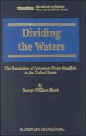 Dividing the Waters - The Resolution of Interstate Water Conflicts in the United States (International and National Water Law and Policy Series Volume ... and National Water Law and Policy Series, 2) 9041198199 Book Cover