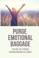 Purge Emotional Baggage: Explore The Struggle For Independence In A Family: Emotional Purge B096TL89YD Book Cover