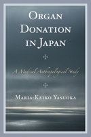 Organ Donation in Japan: A Medical Anthropological Study 1498515665 Book Cover