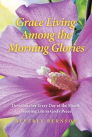 Grace Living Among the Morning Glories: Devotions for Every Day of the Month_ Enjoying Life in God's Peace B0CBNS1TZV Book Cover