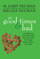 In Good Times and Bad: Strengthening Your Relationship When the Going Gets Tough and the Money Gets Tight 0470538031 Book Cover