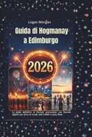 Guida di Hogmanay a Edimburgo 2026: La guida definitiva al festival: processione con fiaccole, biglietti per feste di strada, balli Ceilidh e Loony Dook (Italian Edition) B0G6WM86SJ Book Cover