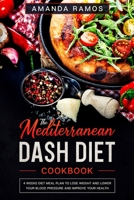 Mediterranean Dash Diet Cookbook: 4 weeks diet meal plan to lose weight, lower your blood pressure and improve your health B085RLMP53 Book Cover